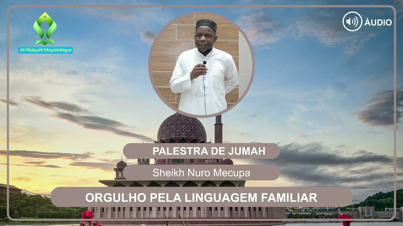 PALESTRA DE JUMAH ll Sheikh Nuro Mecupa ll Tema: Orgulho Pela Linguagem Familiar