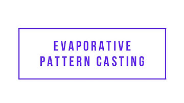 Evaporative Pattern Casting