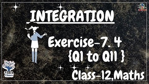🎯Exercise- 7.4 {Q1 to Q11}|| Integration|| Ch -7, Maths|| Class -12, Ncert Solutions