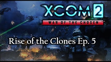 XCOM 2 Rise of the Clones #5 - So Many ZOMBIES!!