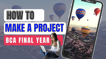 How to make bca final year project | how to make project in bca 6th sem |