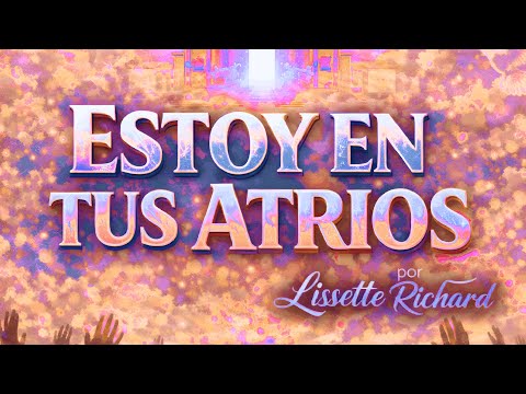 ESTOY EN TUS ATRIOS