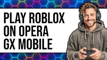 How to Play Roblox on Opera GX Mobile - Easy Guide