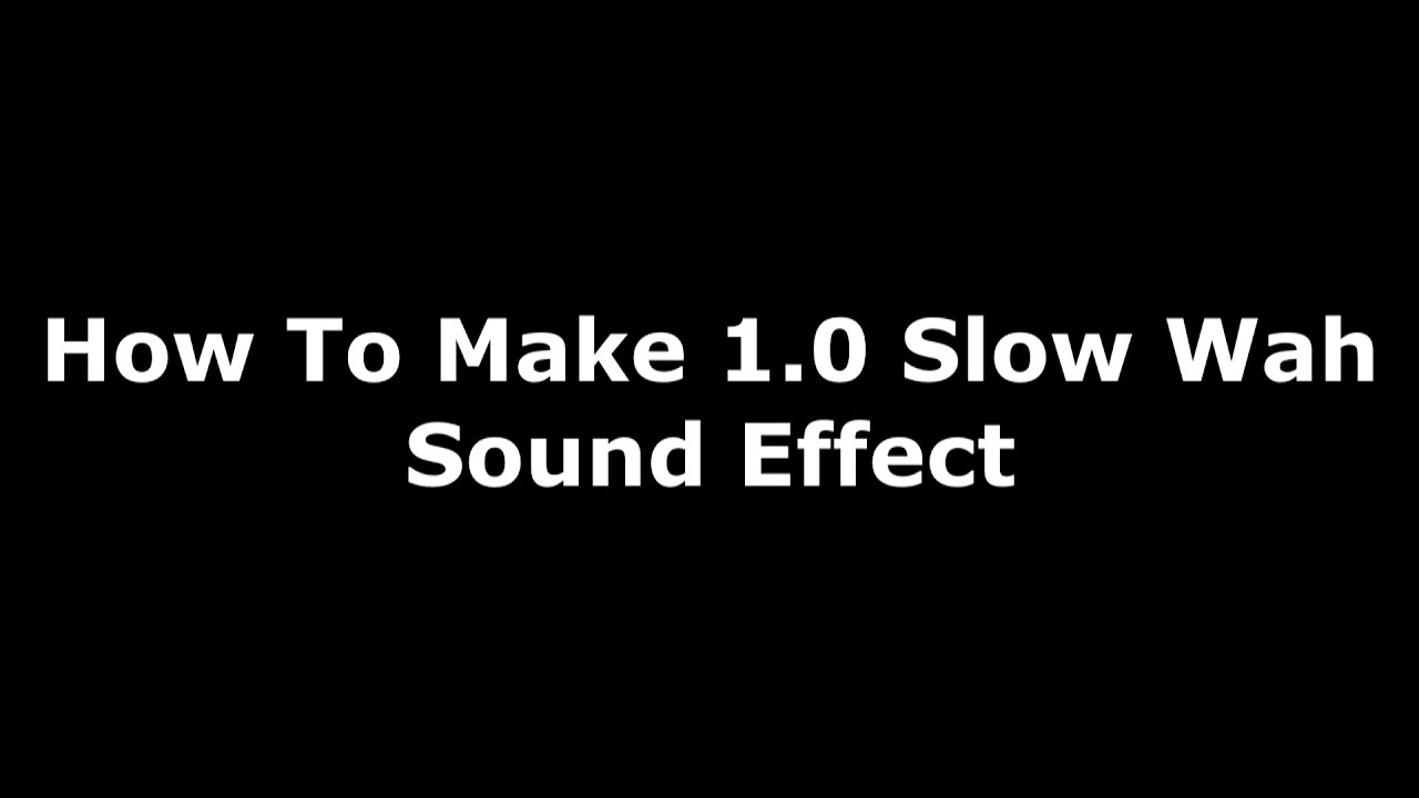 How To Make 1.0 Slow Wah Sound Effect (New Effect) - YouTube
