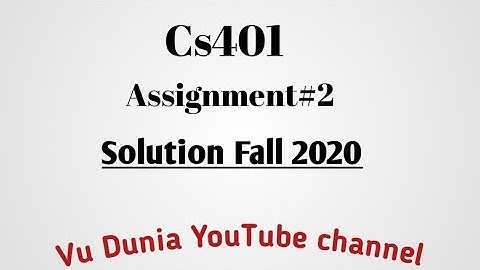 Cs401 Assignment 2 solution fall 2020 || 100% correct solution by Vu Dunia YouTube channel 💻