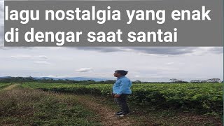 Lagu Nostalgia Yang Enak Di Dengar Saat Santaitembang Kenangan 