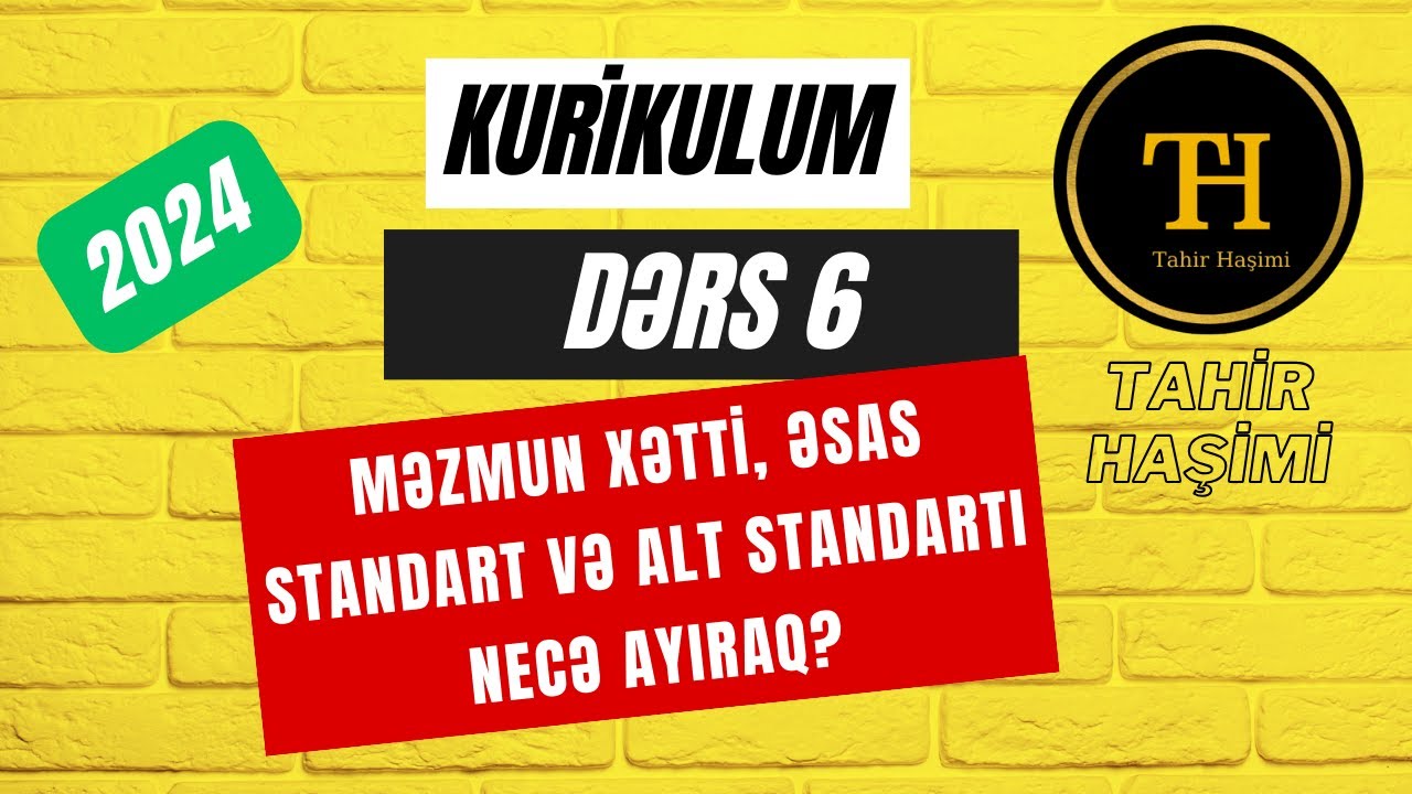 Kurikulum Dərs 6. Məzmun xətti, əsas standart, alt standart Tahir Haşimi. MİQ, Sertifikasiya