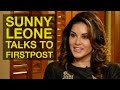 Sunny Leone Exclusive Interview with Firstpost