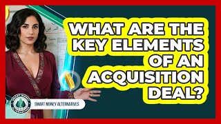 What Are The Key Elements Of An Acquisition Deal?