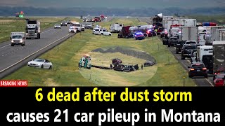 6 dead after dust storm causes 21 car pileup in Montana