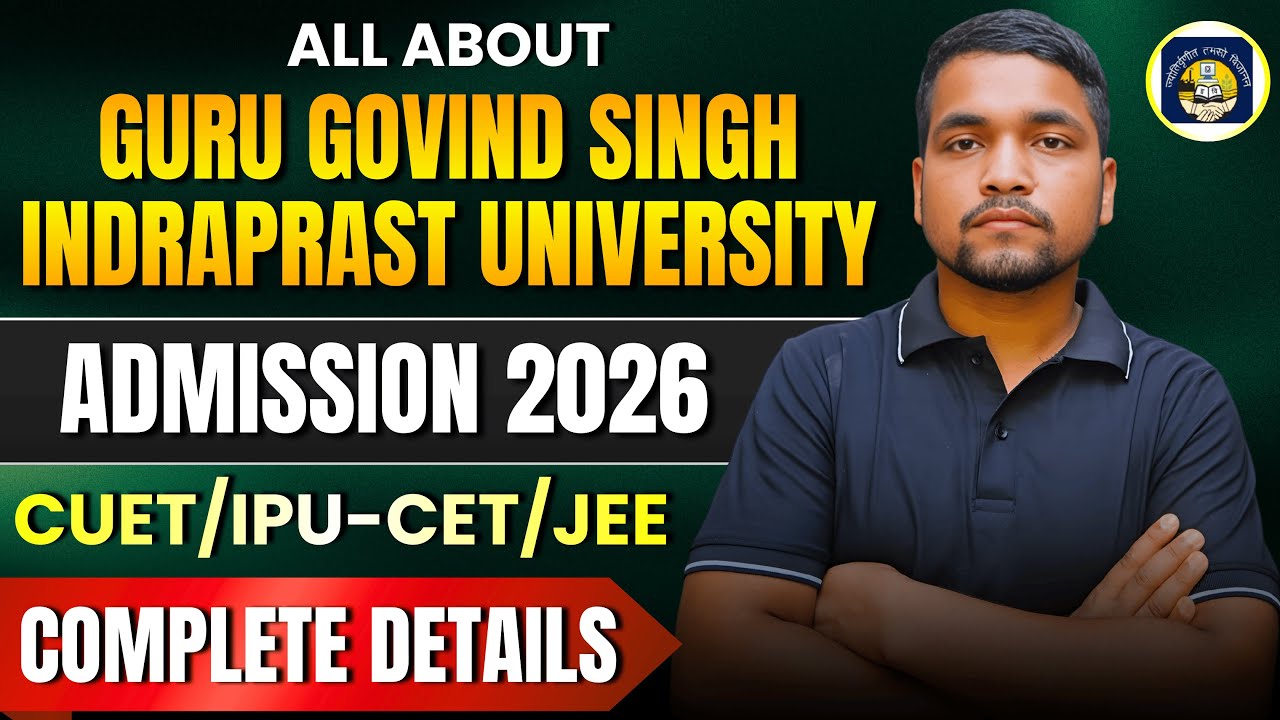 All About GGSIPU Admission 2026 | IPU CET, CUET, NEET, JEE, IPU Admission Process | Fees, Courses