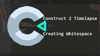 Construct 2 Timelapse - Creating WHITESPACE