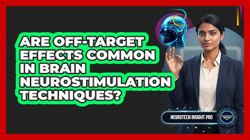 Are Off-Target Effects Common In Brain Neurostimulation Techniques?