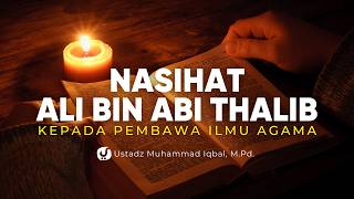 Nasihat Ali bin Abi Thalib kepada Pembawa Ilmu Agama - Ustadz Muhammad Iqbal, M.Pd.