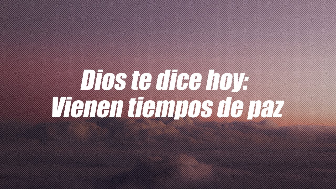 Dios te dice hoy: Vienen tiempos de paz y prosperidad | Dios es mi Guía ...