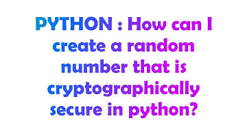 PYTHON : How can I create a random number that is cryptographically secure in python?