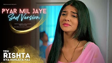 Pyar Mil Jaye Piya ka (Sad Version) | Yeh Rishta Kya Kehlata Hai | #yrkkh