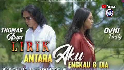Lagu Baru Thomas Arya Feat Ovhi Firsty || Antara Aku Engkau Dan Dia Lirik SlowRock Minang