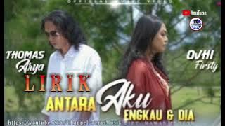 Lagu Baru Thomas Arya Feat Ovhi Firsty || Antara Aku Engkau Dan Dia Lirik SlowRock Minang