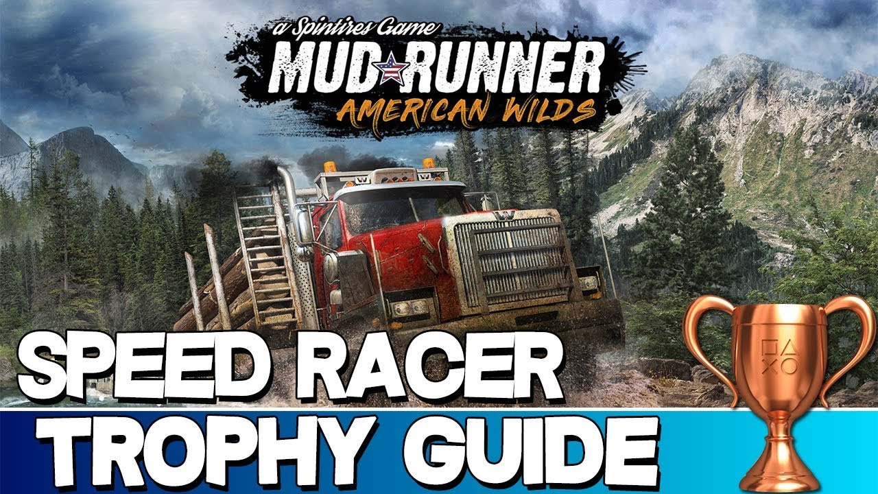 Spintires: MudRunner American Wilds | Speed Racer Trophy Guide