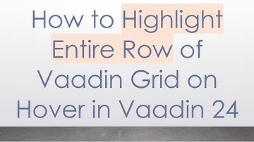 How to Highlight Entire Row of Vaadin Grid on Hover in Vaadin 24