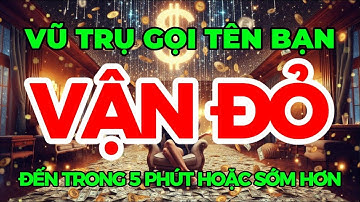 VŨ TRỤ GỌI TÊN BẠN - VẬN ĐỎ ĐẾN TRONG 5 PHÚT HOẶC SỚM HƠN I Sức Mạnh Tiềm Thức Luật Hấp Dẫn Hút Tiền