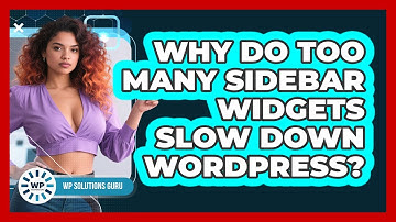 Why Do Too Many Sidebar Widgets Slow Down WordPress? - WP Solutions Guru