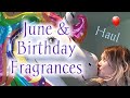 June / Birthday Fragrance Haul 🎈🎁🎈🎁🎈