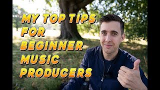 My Top Tips for anyone who wants to Start Producing Music or for Beginner Music Producers