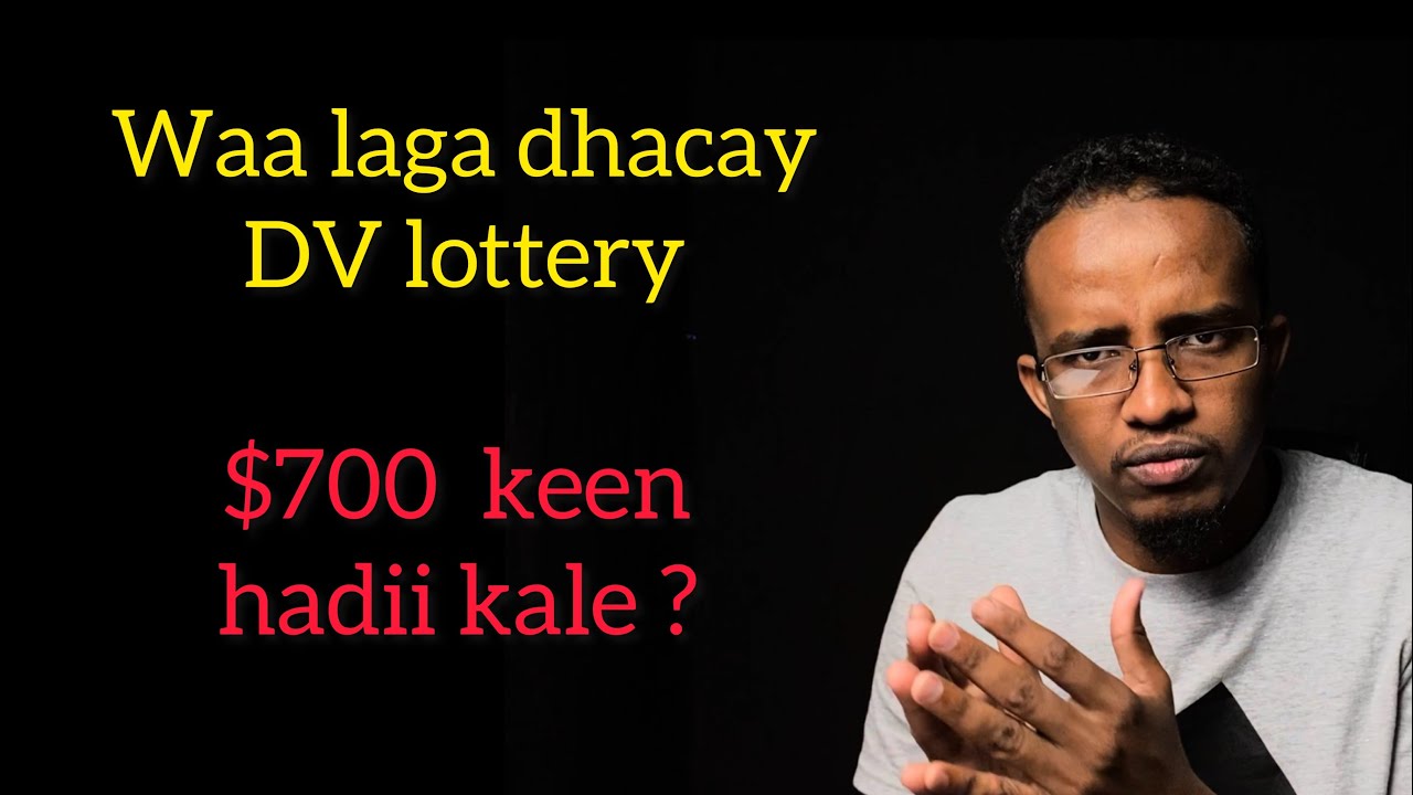 DV lottery way guulaystay Lkn Waa laga dhacay $700 ayaa laga rabaa hada