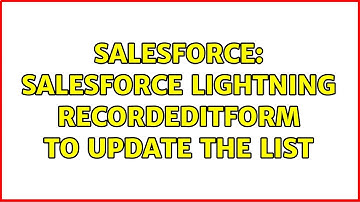 Salesforce: salesforce lightning recordEditform to update the list