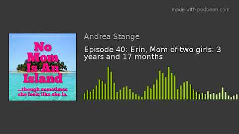 Episode 40: Erin, Mom of two girls: 3 years and 17...