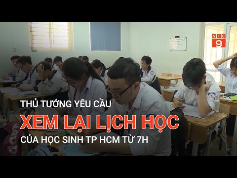 Video THỦ TƯỚNG YÊU CẦU XEM LẠI LỊCH HỌC CỦA HỌC SINH TP HCM... - youtube
