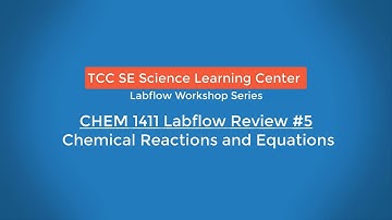 CHEM 1411 Labflow Review #5:  Chemical Reactions and Equations