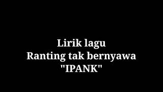 ipank - ranting tak bernyawa - lirik.