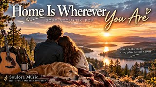 Home Is Wherever You Are | Warm Soft Acoustic Pop for Love, Travel & Peaceful Moments screenshot 5
