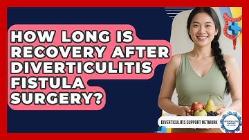 How Long Is Recovery After Diverticulitis Fistula Surgery? - Diverticulitis Support Network