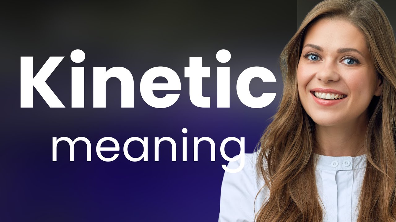 Kinetic • meaning of KINETIC