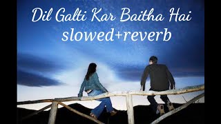 dil galti kar baitha hai ( slowed reverb ) jubin nautiyal lofi wow music