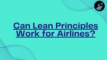 Can Lean Principles Work for Airlines?