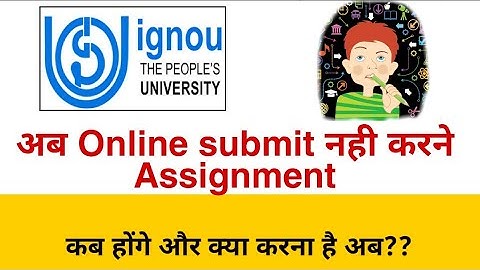 Ignou Assignment online submit नही करने । कब होंगे Submit ??