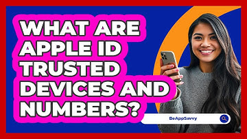 What Are Apple ID Trusted Devices And Numbers? - Be App Savvy