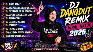 DJ DANGDUT REMIX VIRAL TIKTOK 2026 - DJ RINDU BERAT - DJ AKU DILAHIRKAN UNTUK SIAPA | Full Nonstop