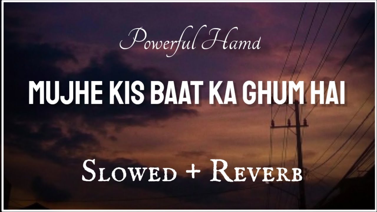 Mujhe Kis Baat Ka Ghum Hai (Slowed + Reverb) Naat And Hamd YouTube