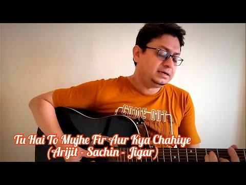 Tu Hai To Mujhe Fir Aur Kya Chahiye? Arijit Singh| Sachin-Jigar | Amitabh Bhattacharya| Guitar Cover