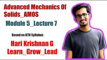 ME 202: ADVANCED MECHANICS OF SOLIDS_KTU_MOD 5_LECTURE 7