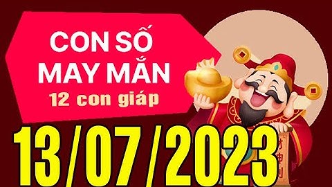 CON SỐ TÀI LỘC HÀNG NGÀY, THỨ NĂM (13-07-2023) CHO 12 CON GIÁP: Giàu có & Thịnh Vượng