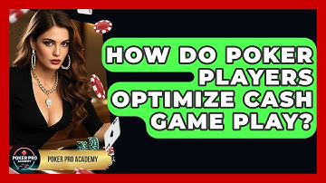 How Do Poker Players Optimize Cash Game Play? - Poker Pro Academy