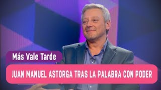 Más Vale Tarde - Juan Manuel Astorga Tras Las Palabras Con Poder Capitulo 15