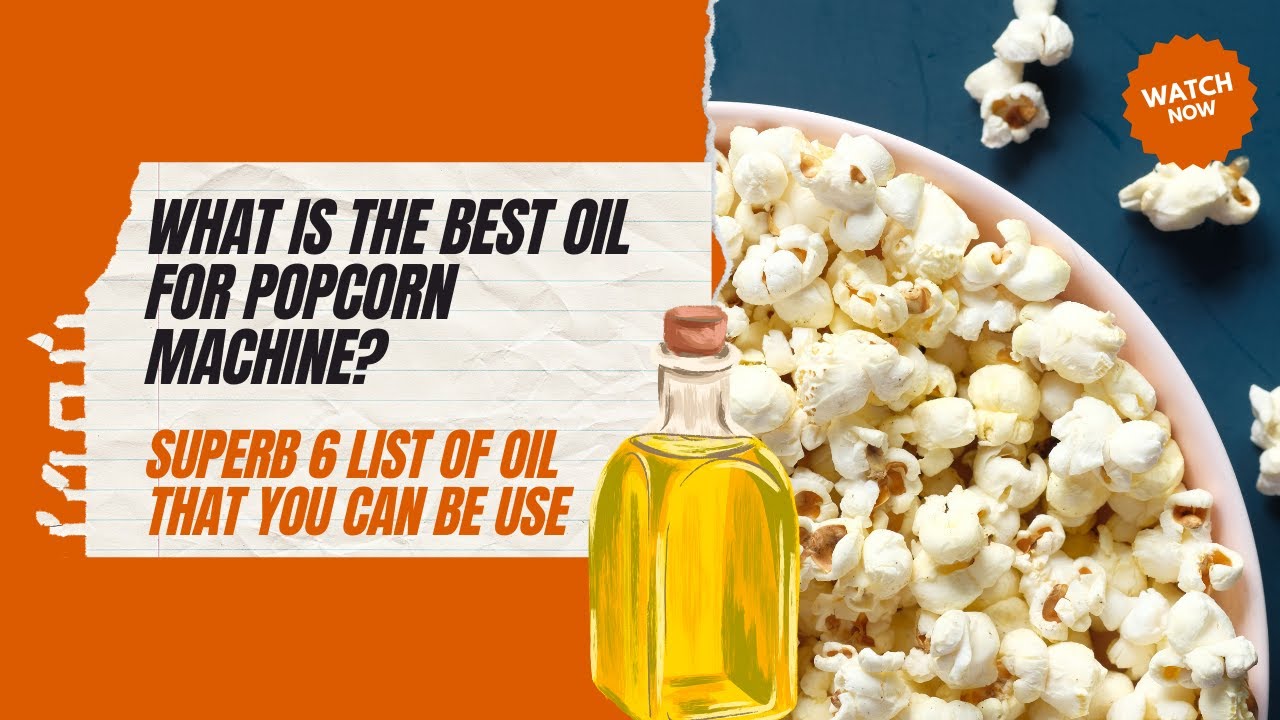 What Is The Best Oil For Popcorn Machine? Superb 6 List Of Oil That You Can  Be Use 